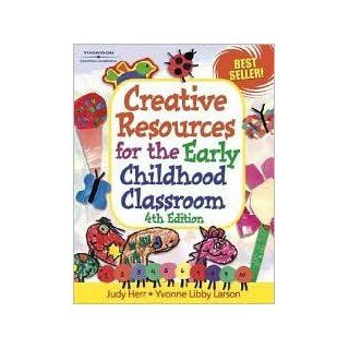 Creative Resources for the Early Childhood Classroom 4th (forth) edition Text Only Judy Herr Books