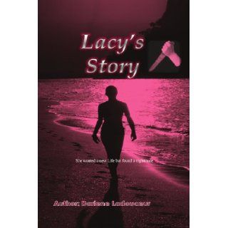 Lacy's Story She wanted a new Life but found a nightmare Darlene Ladouceur 9781453556580 Books