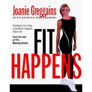 Fit Happens Joanie Greggains 9780375500367 Books