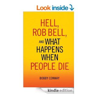 Hell, Rob Bell, and What Happens When People Die eBook Bobby Conway Kindle Store