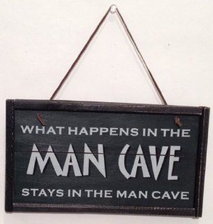 What Happens in the Man Cave Stays in the Man Cave   Decorative Signs
