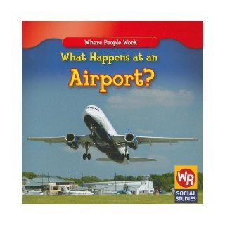 What Happens at an Airport? (Where People Work) (9781433901362) Amy Hutchings Books