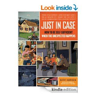 Just in Case How to Be Self Sufficient When the Unexpected Happens eBook Kathy Harrison, Alison Kolesar Kindle Store