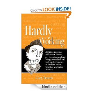 Hardly Working Advice on coping with mean bosses, cut throat coworkers, being downsized and looking for balance in the lean mean world of workaday America   Kindle edition by Cary Tennis. Self Help Kindle eBooks @ .