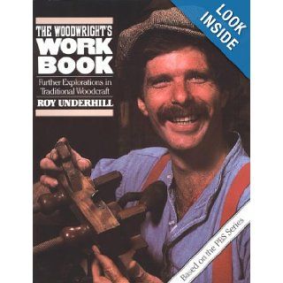 The Woodwright's Workbook Further Explorations in Traditional Woodcraft Roy Underhill 9780807841570 Books