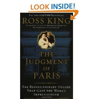 The Judgment of Paris The Revolutionary Decade That Gave the World Impressionism Ross King 9780802715166 Books