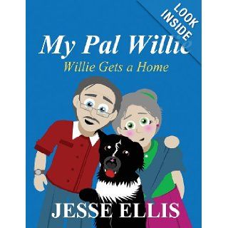 My Pal Willie Willie Gets a Home Jesse Ellis 9781630008765 Books