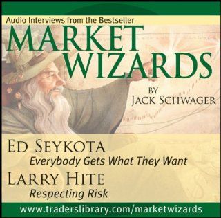 Market Wizards Interviews with Ed Seykota, Everybody Gets What They Want and Larry Hite, Respecting Risk Jack D. Schwager 9781592802814 Books