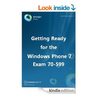 Getting Ready for the Windows Phone 7 Exam 70 599 eBook Peter Kuhn, SilverlightShow.net Team Kindle Store