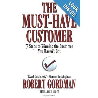 The Must Have Customer 7 Steps to Winning the Customer You Haven't Got Robert Gordman, Armin Brott Books