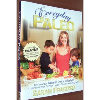 Everyday Paleo Sarah Fragoso, Robb Wolf 9780982565810 Books