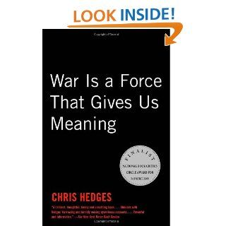 War Is a Force that Gives Us Meaning Chris Hedges 9781400034635 Books