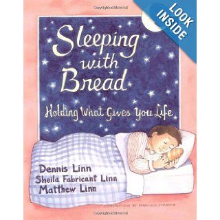 Sleeping with Bread Holding What Gives You Life Dennis Linn, Sheila Fabricant Linn, Matthew Linn 9780809135790 Books