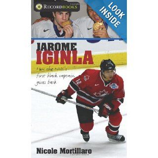 Jarome Iginla How the NHL's first black captain gives back (Lorimer Recordbooks) Nicole Mortillaro 9781552775417 Books