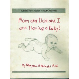 Mom and Dad and I Are Having a Baby Maryann Malecki 9780937604038 Books