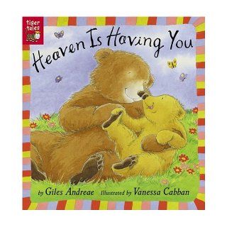 Heaven Is Having You Giles Andreae, Vanessa Cabban 9781589253889 Books