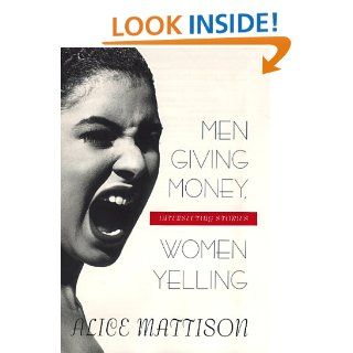Men Giving Money, Women Yelling Intersecting Stories Alice Mattison 9780688151096 Books