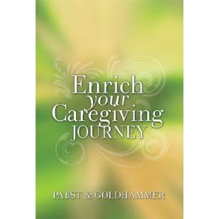 Enrich Your Caregiving Journey Margery Pabst, Rita Goldhammer 9781931945943 Books