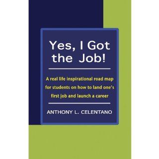Yes, I Got the Job Anthony L. Celentano 9780984141005 Books