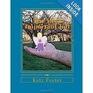 The Most Important Job Katy Foster 9781482772012 Books