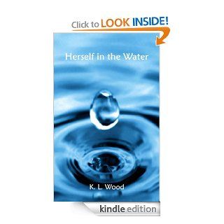 Herself in the Water eBook K. L.  Wood Kindle Store