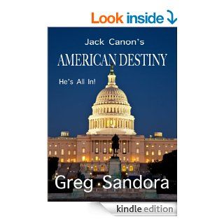 Jack Canon's American Destiny He's All In eBook Greg Sandora Kindle Store