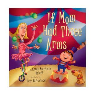 If Mom Had Three Arms (9781402723568) Karen Kaufman Orloff, Pete Whitehead Books