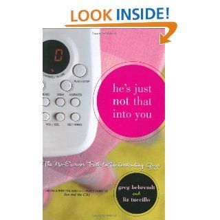 He's Just Not That Into You The No Excuses Truth to Understanding Guys Greg Behrendt, Liz Tuccillo 9780689874741 Books
