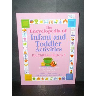 The Encyclopedia of Infant and Toddlers Activities for Children Birth to 3 Written by Teachers for Teachers Kathy Charner 9780876590133 Books