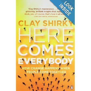 Here Comes Everybody How Change Happens When People Come Together Clay Shirky 9780141030623 Books