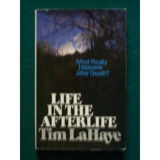 Life in the Afterlife What Really Happens After Death? Tim LaHaye 9780842321921 Books