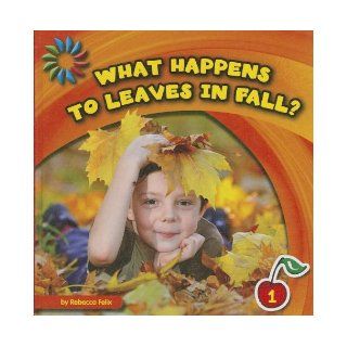 What Happens To Leaves In Fall? (21st Century Basic Skills Library) Rebecca Felix 9781610809092 Books