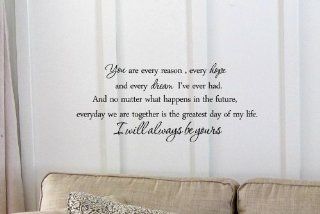 You are every reason, every hope and every dream I've ever had. And no matter what happens in the future, everyday we are together is the greatest day of my life. I will always be yours.  the notebook Vinyl wall art Inspirational quotes and saying home