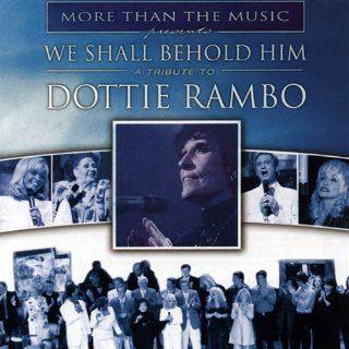 We Shall Behold Him Tribute to Dottie Rambo Music