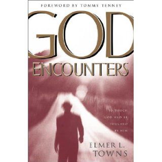 God Encounters To Touch God and Be Touched by Him Elmer L. Towns, Tommy Tenney 9780830723362 Books