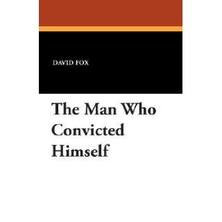 The Man Who Convicted Himself David Fox 9781479414116 Books