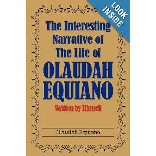 The Interesting Narrative of the Life of Olaudah Equiano Written by Himself Olaudah Equiano 9781613822418 Books