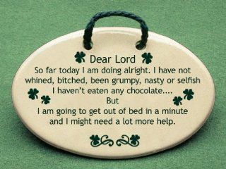 Dear lord, So far today I am doing alright. I have not whined, bitched, been grumpy, nasty, or selfish I haven't eaten any chocolate.but I am going to get out of bed in a minute and I might need a lot more help. Mountain Meadows ceramic plaques and wal