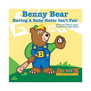 Benny Bear Having a Baby Sister Isn't Fair (Alpha Kidz, Reading Adventures a Z) Cindy G. Foust 9780974922010 Books