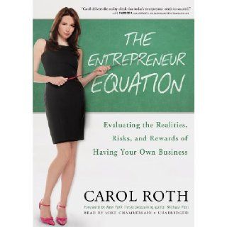 The Entrepreneur Equation Evaluating the Realities, Risks, and Rewards of Having Your Own Business (Library Edition) Carol Roth, Mike Chamberlain, Michael Port 9781455116102 Books