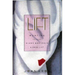 Lift Wanting, Fearing and Having a Facelift Joan Kron 9780670870608 Books