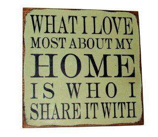Wooden Sign / What I Love Most About My Home Is Who I Share It With 12"x12" Wooden Sign   Decorative Signs