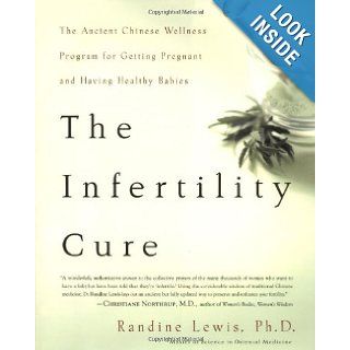 The Infertility Cure The Ancient Chinese Wellness Program for Getting Pregnant and Having Healthy Babies Randine Lewis 9780316172295 Books