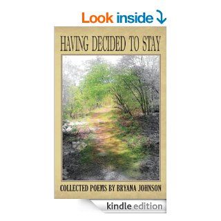 Having Decided To Stay Collected Poems   Kindle edition by Bryana Johnson. Religion & Spirituality Kindle eBooks @ .