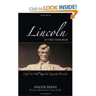 Lincoln at Two Hundred Why We Still Read the Sixteenth President (Bradley Lecture) Walter Berns 9780844743646 Books
