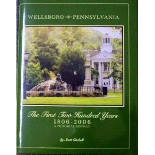 Wellsboro, Pennsylvania The First Two Hundred Years, 1806 2006 A Pictorial History 9781578644858 Books