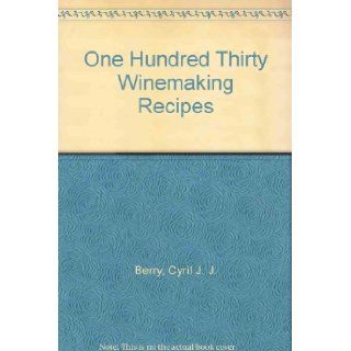 One Hundred Thirty Winemaking Recipes (9780961907259) Cyril J. J. Berry Books