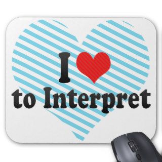 I Love to Interpret Mouse Pads