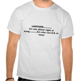 LAWYERSIt's not about right or wrongTshirts