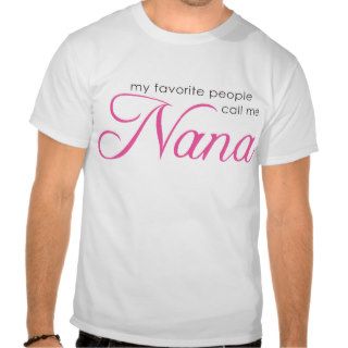 My Favorite People Call Me Nana T shirts